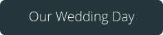 Our Wedding Day
